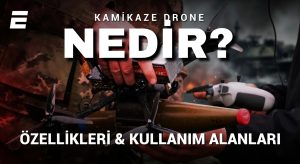 Kamikaze Drone Nedir? Özellikleri, kullanım alanları ve savunma sanayii