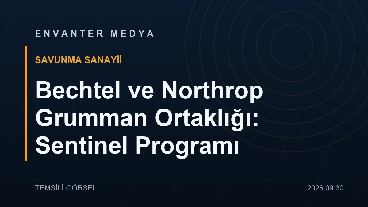Bechtel ve Northrop Grumman Ortaklığı: Sentinel Programı