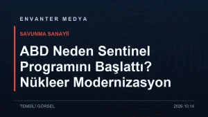 ABD Neden Sentinel Programını Başlattı? Nükleer Modernizasyon