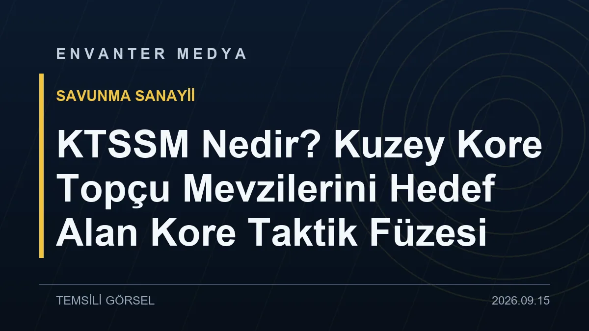 KTSSM Nedir? Kuzey Kore Topçu Mevzilerini Hedef Alan Kore Taktik Füzesi