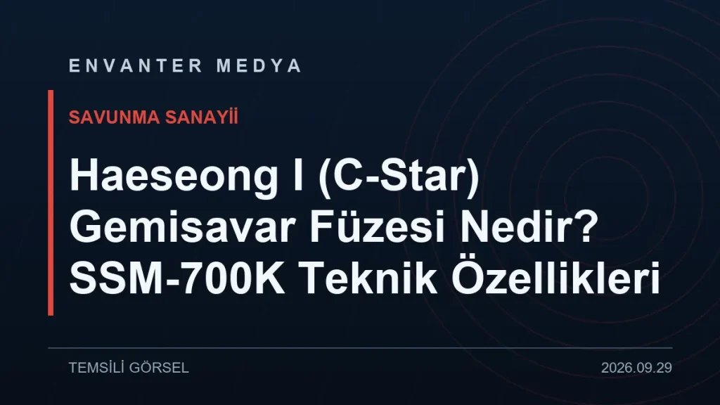 Haeseong I (C-Star) Gemisavar Füzesi Nedir? SSM-700K Teknik Özellikleri