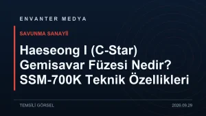 Haeseong I (C-Star) Gemisavar Füzesi Nedir? SSM-700K Teknik Özellikleri