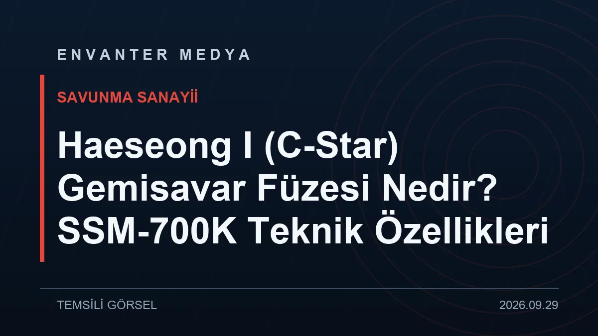 Haeseong I (C-Star) Gemisavar Füzesi Nedir? SSM-700K Teknik Özellikleri 1 Haeseong I (C-Star) Gemisavar Füzesi Nedir? SSM-700K Teknik Özellikleri