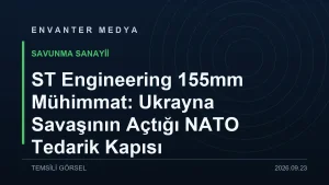 ST Engineering 155mm Mühimmat: Ukrayna Savaşının Açtığı NATO Tedarik Kapısı