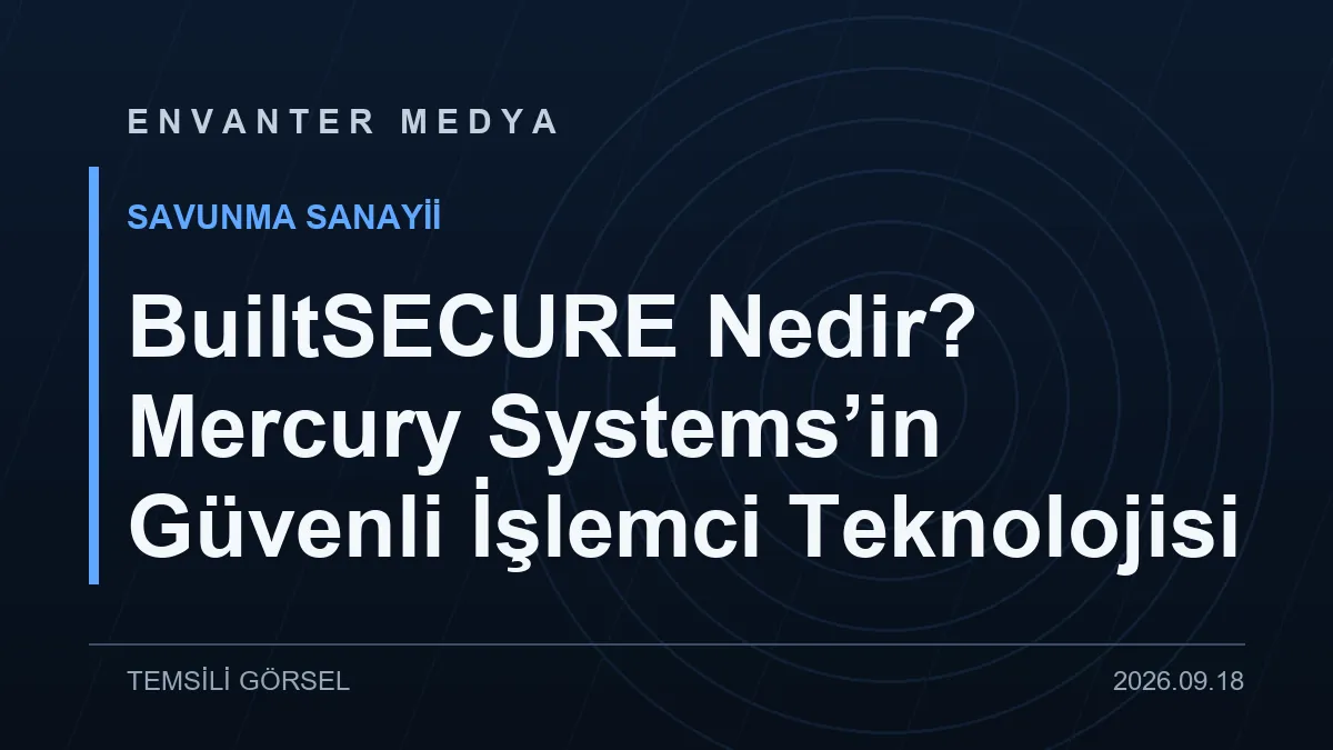 BuiltSECURE Nedir? Mercury Systems'in Güvenli İşlemci Teknolojisi 1 BuiltSECURE Nedir? Mercury Systems’in Güvenli İşlemci Teknolojisi