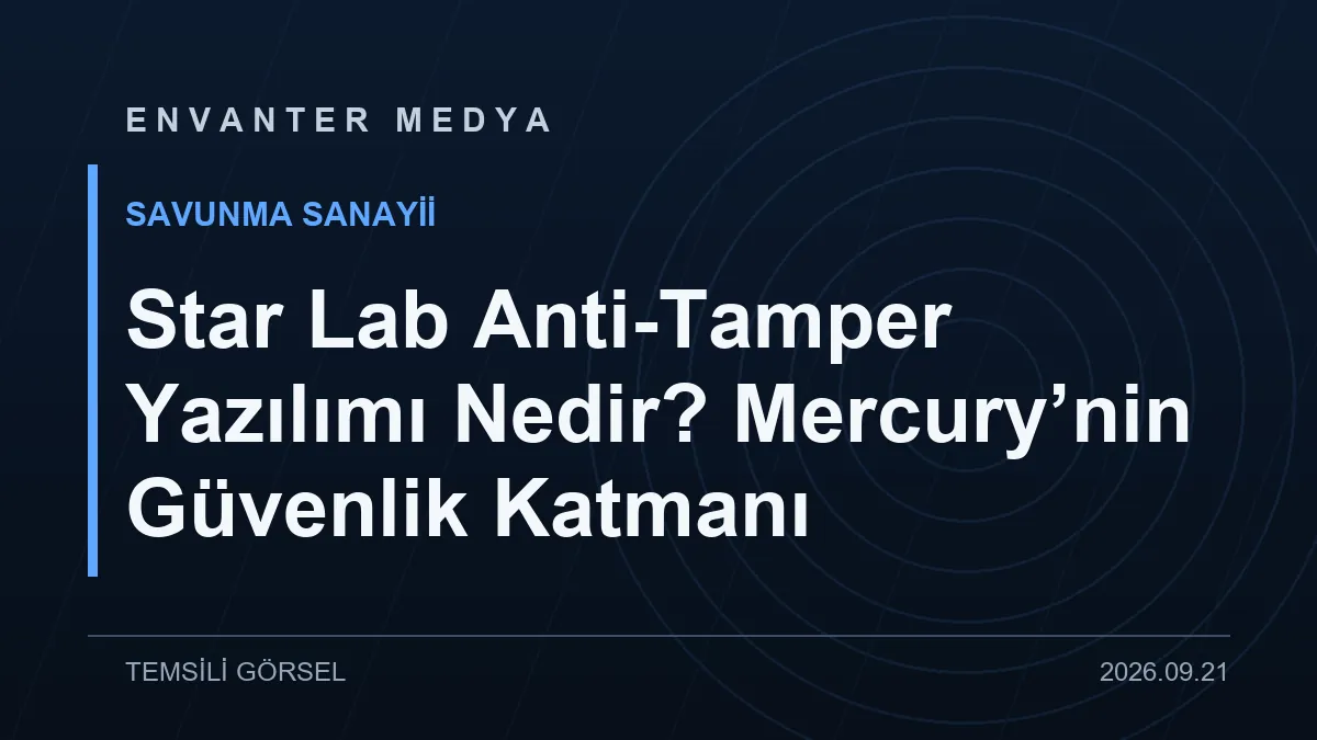 Star Lab Anti-Tamper Yazılımı Nedir? Mercury’nin Güvenlik Katmanı