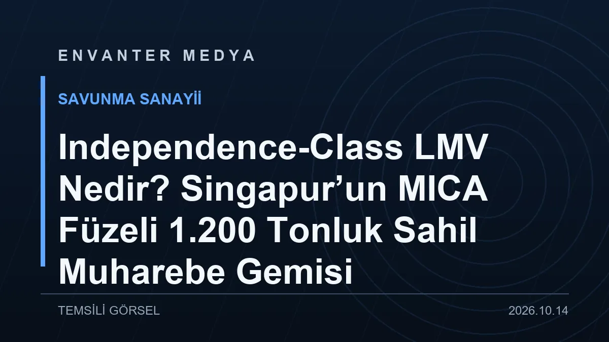 Independence-Class LMV Nedir? Singapur’un MICA Füzeli 1.200 Tonluk Sahil Muharebe Gemisi