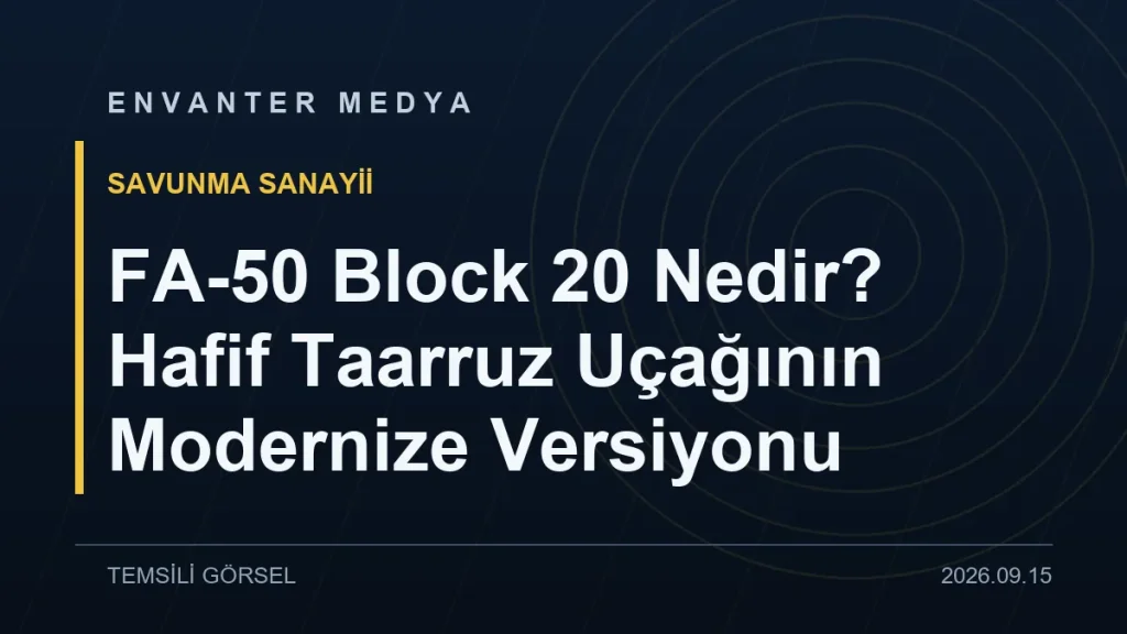 FA-50 Block 20 Nedir? Hafif Taarruz Uçağının Modernize Versiyonu