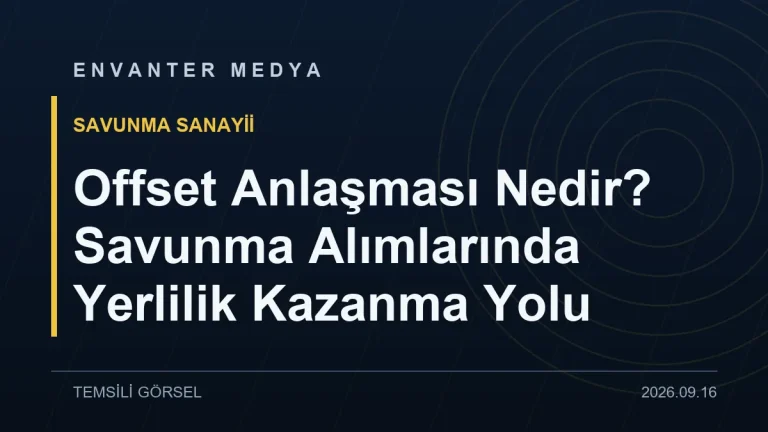 Offset Anlaşması Nedir? Savunma Alımlarında Yerlilik Kazanma Yolu