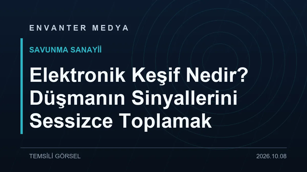 Elektronik Keşif Nedir? Düşmanın Sinyallerini Sessizce Toplamak