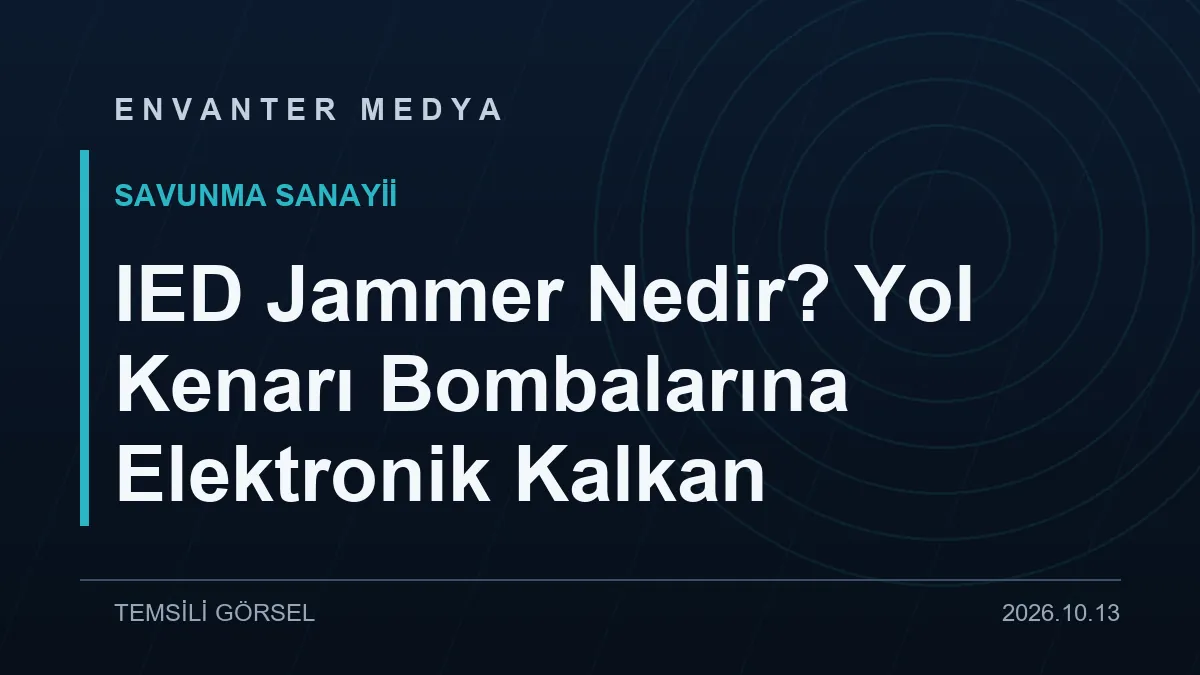 IED Jammer Nedir? Yol Kenarı Bombalarına Elektronik Kalkan