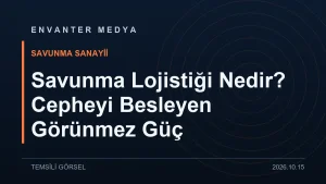 Savunma Lojistiği Nedir? Cepheyi Besleyen Görünmez Güç