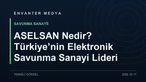 ASELSAN Nedir? Türkiye’nin Elektronik Savunma Sanayi Lideri