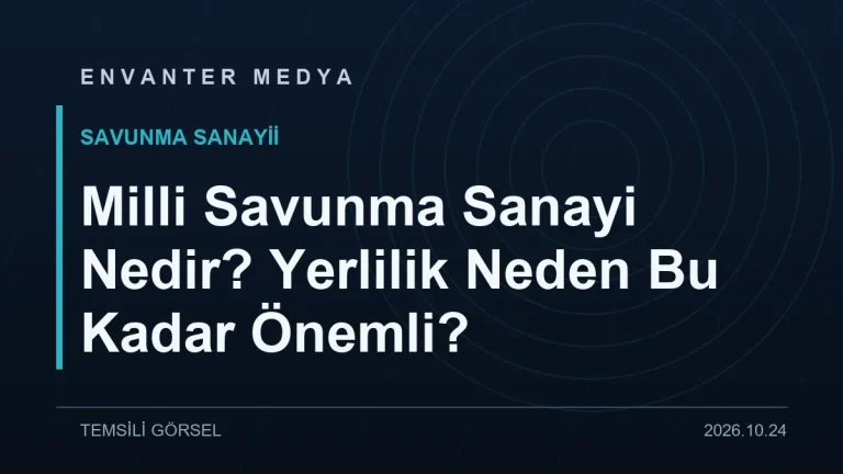 Milli Savunma Sanayi Nedir? Yerlilik Neden Bu Kadar Önemli?