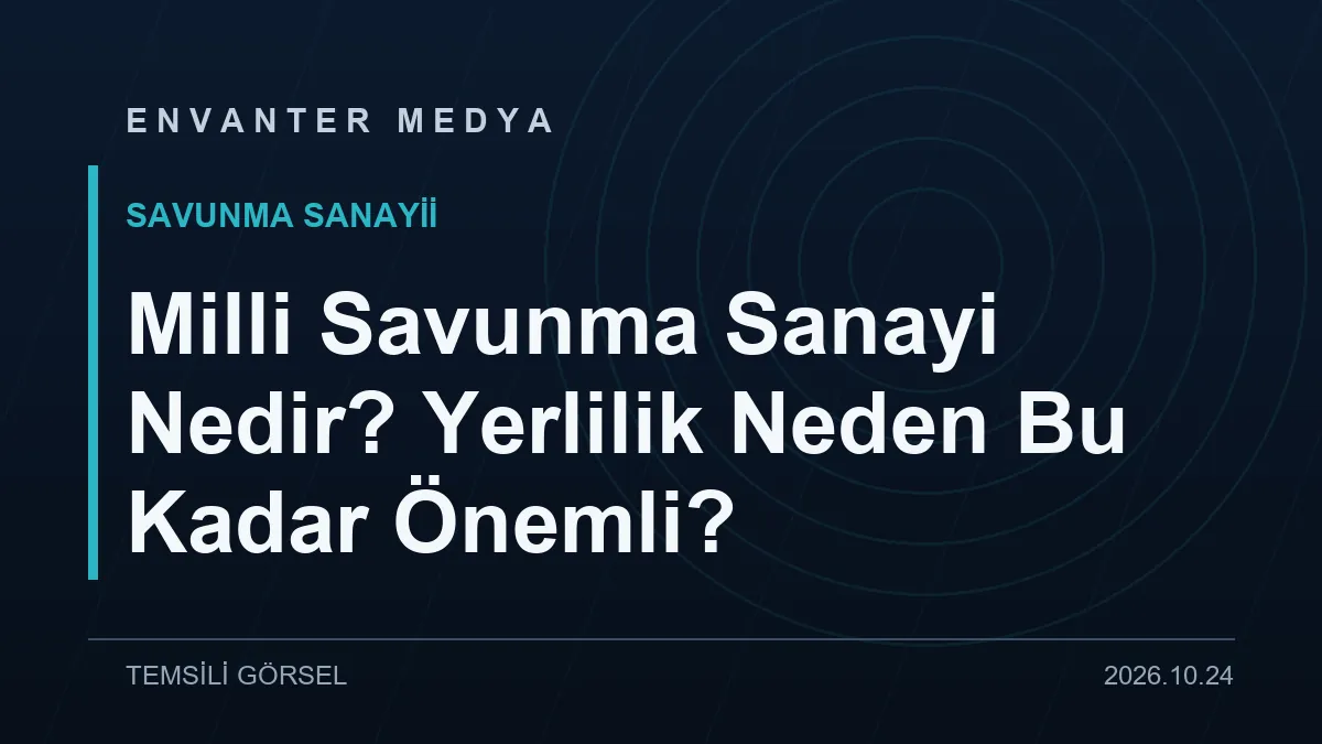 Milli Savunma Sanayi Nedir? Yerlilik Neden Bu Kadar Önemli?