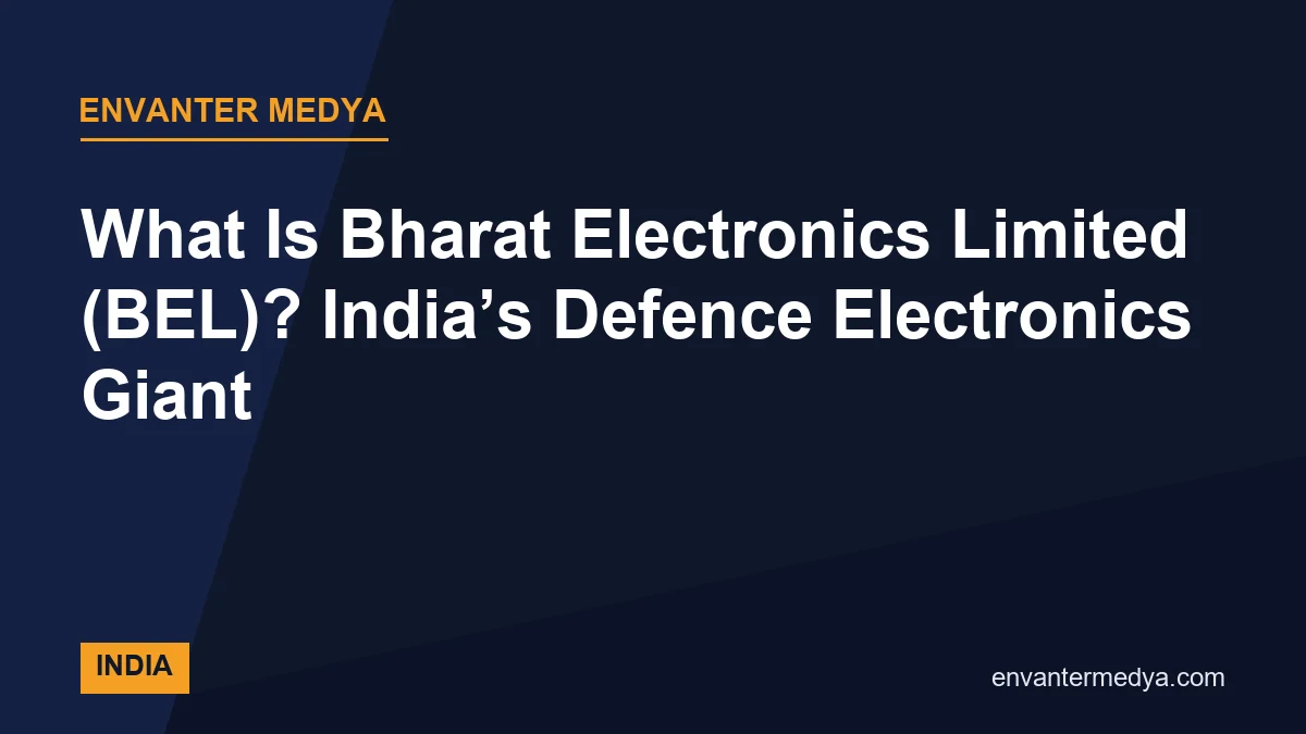 What Is Bharat Electronics Limited (BEL)? India’s Defence Electronics Giant