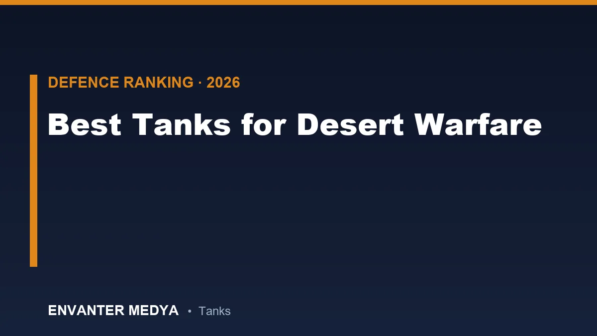 أفضل 8 دبابات قتال لحرب الصحراء (2026): الأبطال الحقيقيون للخليج