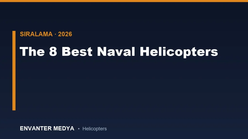 Dünyanın En İyi 8 Deniz Helikopteri 2026: Denizaltı Avcısı Sıralaması
