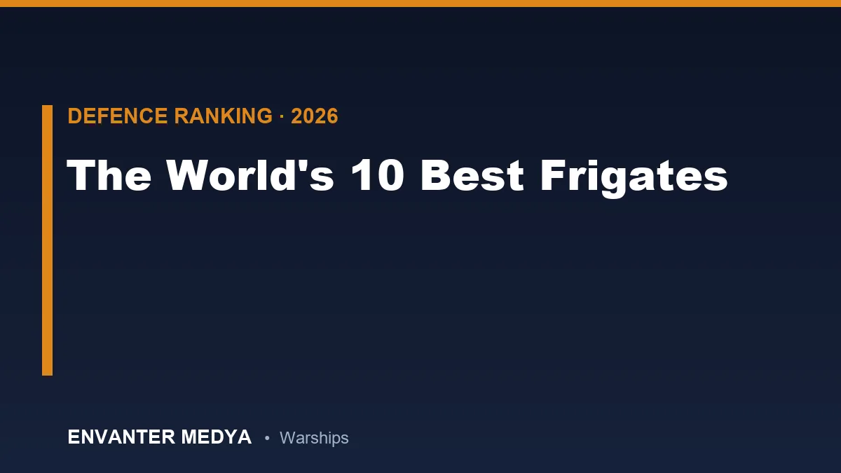 The World’s 10 Best Frigates (2026): The Surface Combatants Defining NATO Sea Control