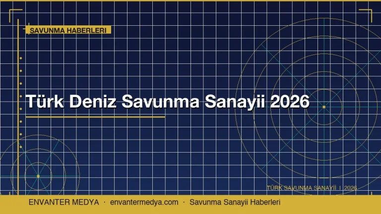 Türk Deniz Savunma Sanayii 2026’da Hız Kazandı: Savunma Haberlerinden Öne Çıkanlar