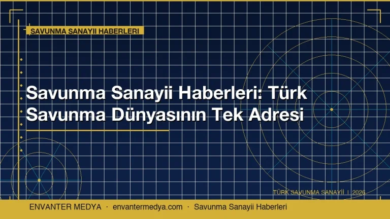 Savunma Sanayii Haberleri: Türk Savunma Dünyasını Takip Etmenin Tek Adresi