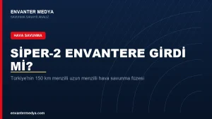SİPER-2 (Blok-II) Envantere Girdi mi? Türkiye’nin 150 Km Menzilli Hava Savunma Füzesi