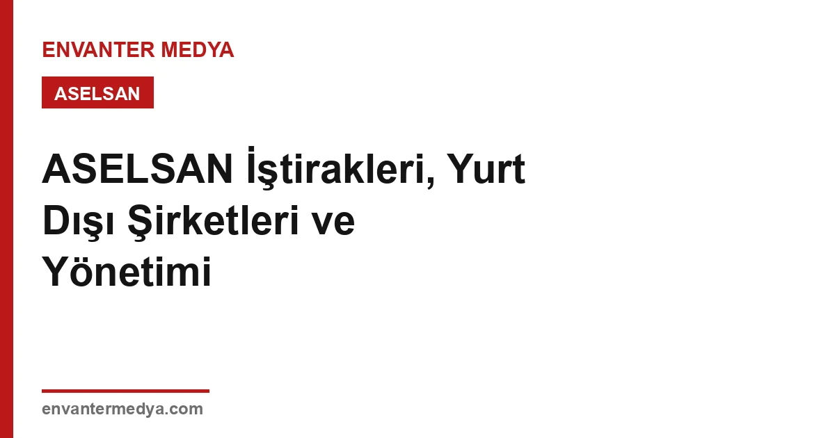 ASELSAN İştirakleri, Yurt Dışı Şirketleri ve Yönetimi