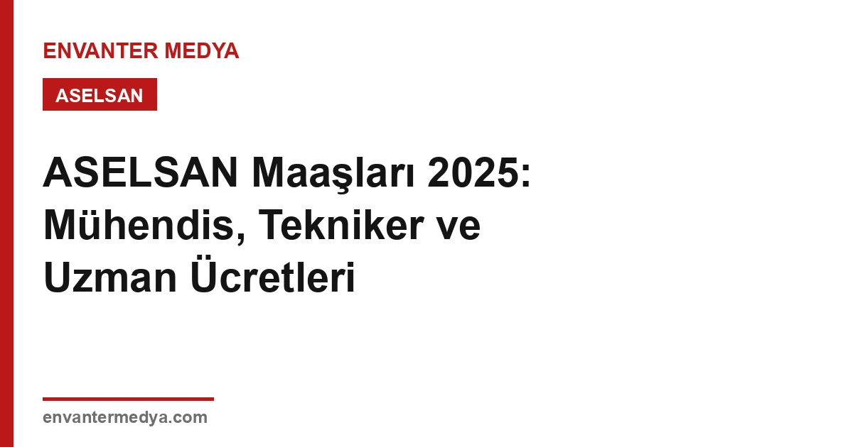 رواتب أسيلسان 2025: أجور المهندس والفني والخبير