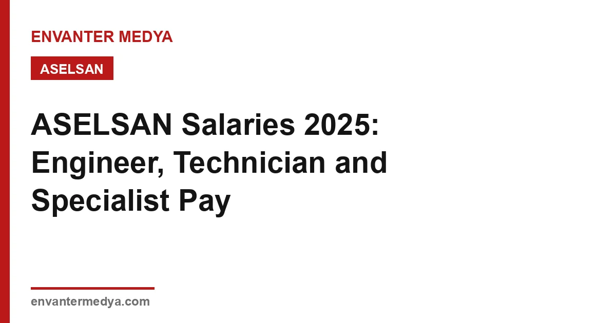 ASELSAN Salaries 2026: Engineer, Technician, and Specialist Salary Guide
