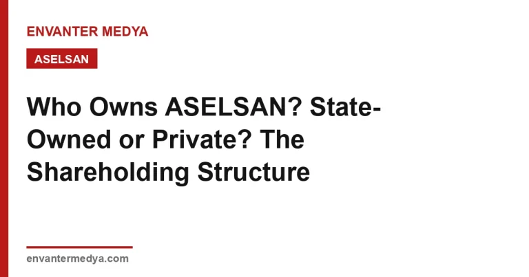 Who Owns ASELSAN? State-Owned or Private? The Shareholding Structure