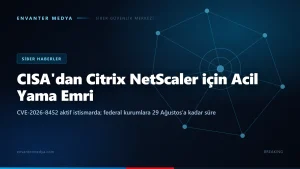 CISA, Citrix NetScaler zafiyeti için acil yama emri verdi: CVE-2026-8452 aktif istismarda