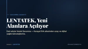 LENTATEK (Vestel Savunma) Uzay ve Sağlık Teknolojilerine Açılıyor