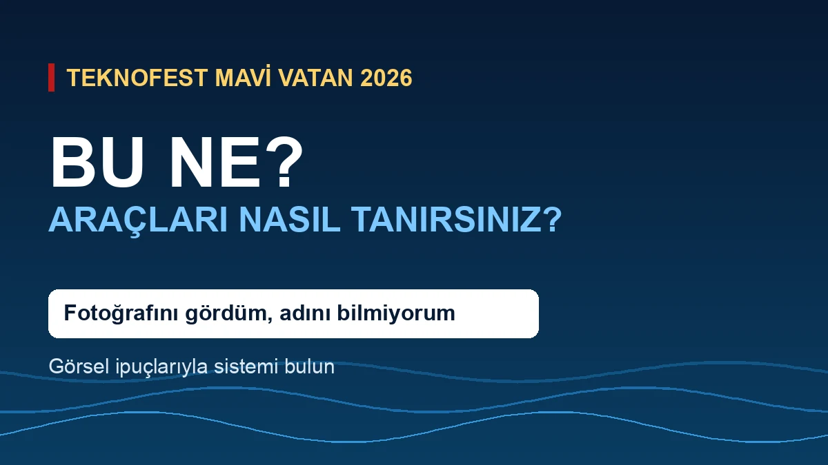 TEKNOFEST Mavi Vatan’daki Araçları Nasıl Tanırsınız?