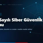 7545 sayılı Siber Güvenlik Kanunu nedir? Kimleri kapsıyor, hangi yükümlülükleri getiriyor?