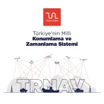 TRNAV Nedir? Türkiye’nin Uydudan Bağımsız Milli Konumlama Sistemi