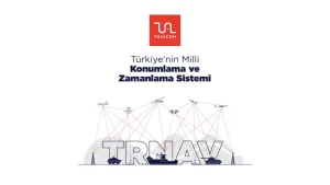 TRNAV Nedir? Türkiye’nin Uydudan Bağımsız Milli Konumlama Sistemi