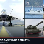 Türk Savunma Sanayiinde Son 25 Yılın Öne Çıkan Projeleri (2001–2026)