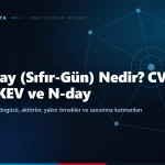 Zero-day (sıfır-gün) nedir? CVE, CVSS, KEV, N-day ve zero-day yaşam döngüsü