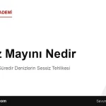 Deniz Mayını Nedir? Yüzyılı Aşkın Süredir Denizlerin Sessiz Tehlikesi