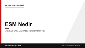 ESM Nedir? Düşmanı Onu Uyarmadan Dinlemenin Yolu