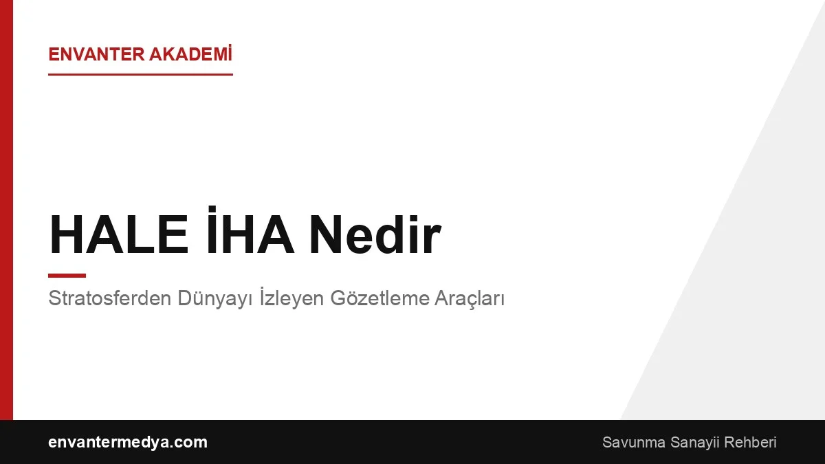 HALE İHA Nedir? Stratosferden Dünyayı İzleyen Gözetleme Araçları