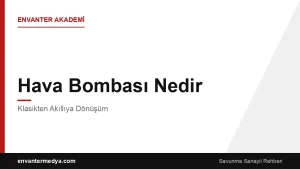 Hava Bombası Nedir? Klasikten Akıllıya Dönüşüm