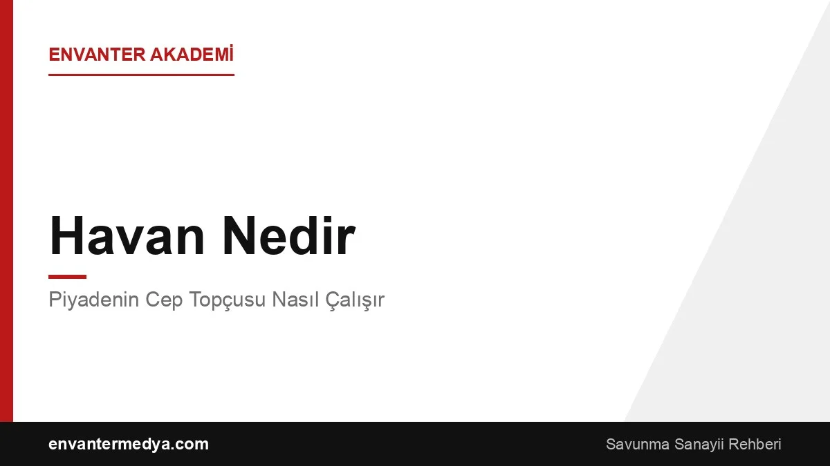 Havan Nedir? Piyadenin Cep Topçusu Nasıl Çalışır?