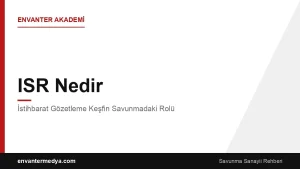 ISR Nedir? İstihbarat Gözetleme Keşfin Savunmadaki Rolü