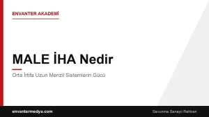 MALE İHA Nedir? Orta İrtifa Uzun Menzil Sistemlerin Gücü