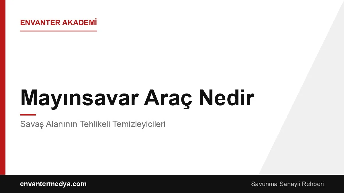 Mayınsavar Araç Nedir? Savaş Alanının Tehlikeli Temizleyicileri