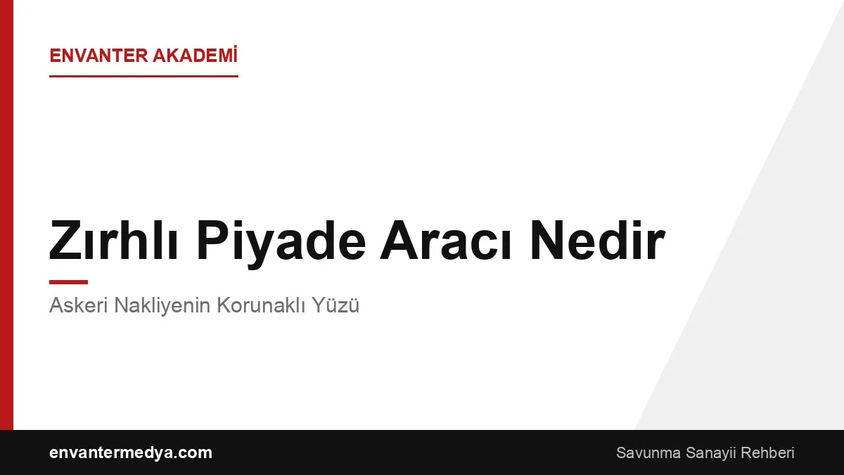 Zırhlı Piyade Aracı Nedir? Askeri Nakliyenin Korunaklı Yüzü