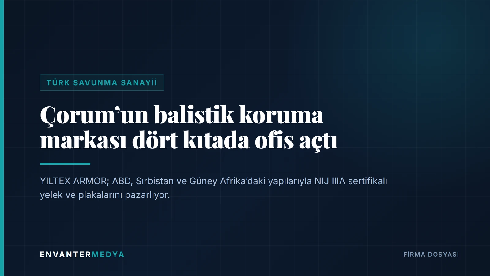 YILTEX ARMOR: Çorum’daki balistik koruma hattı dört ülkede ofisle çalışıyor