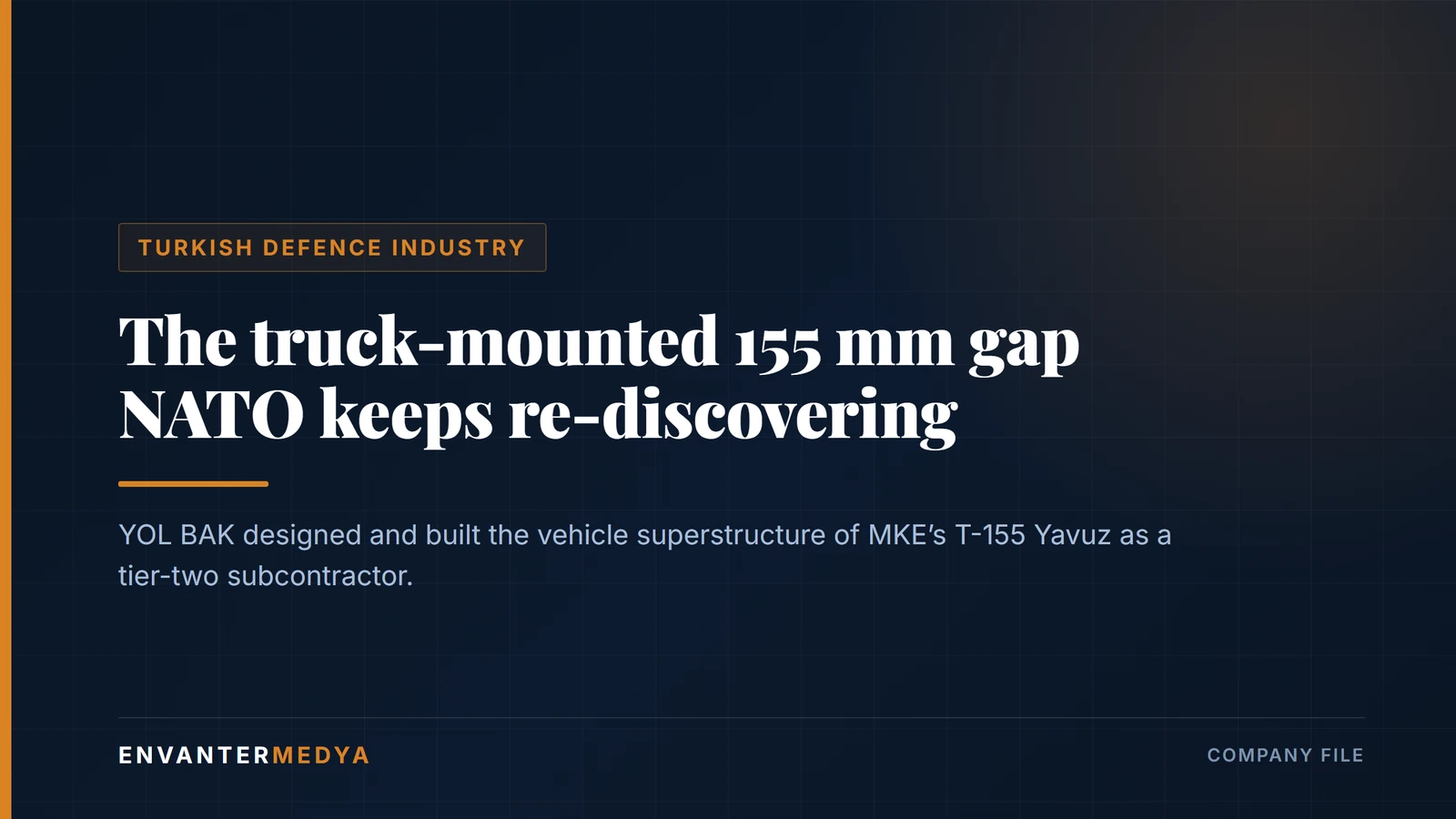 YOL BAK: the tier-two supplier behind Turkey’s T-155 Yavuz truck-mounted howitzer