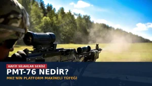 PMT-76 Nedir? MKE’nin Platform Makineli Tüfeğinin Teknik Özellikleri